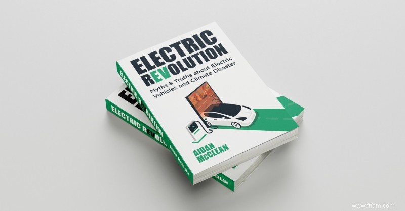 Le nouveau livre ‘Electric Revolution’ révèle les mythes et les vérités sur les véhicules électriques et les catastrophes climatiques 