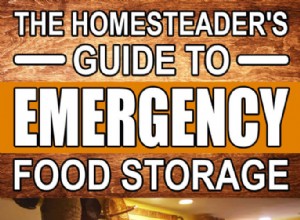 Le guide du Homesteader pour le stockage des aliments d urgence 